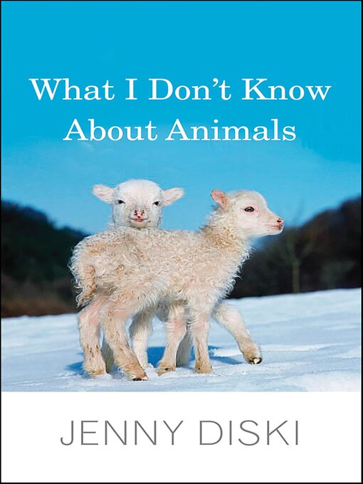 Cover image for What I Don't Know About Animals